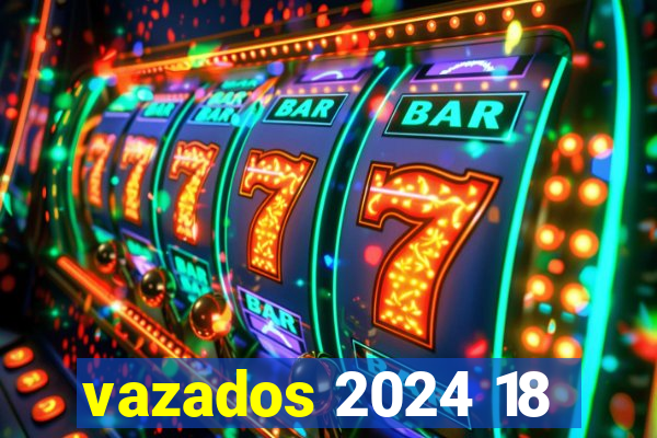 vazados 2024 18